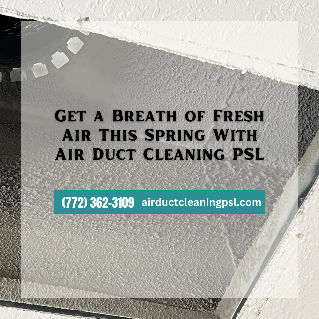Get a Breath of Fresh Air This Spring With Air Duct Cleaning PSL