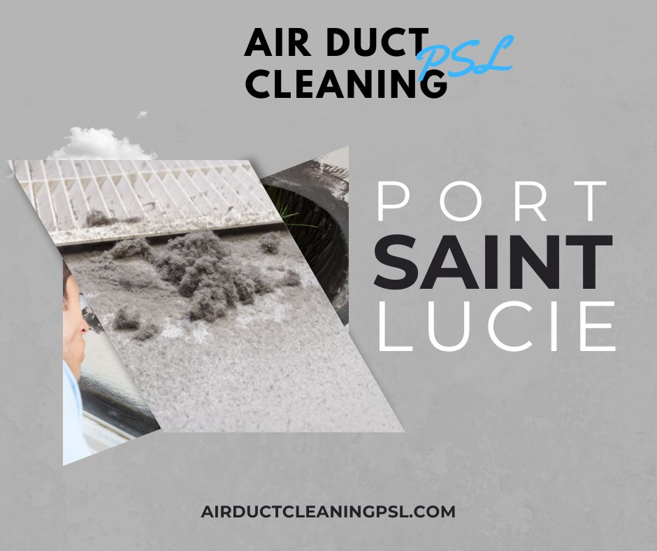 We Clean Air Ducts Throughout Saint Lucie and the Treasure Coast